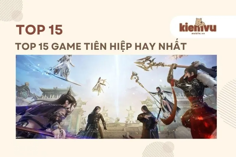 Top 15 game tu tiên hay nhất 2024 – Đồ họa đỉnh, cốt truyện cuốn