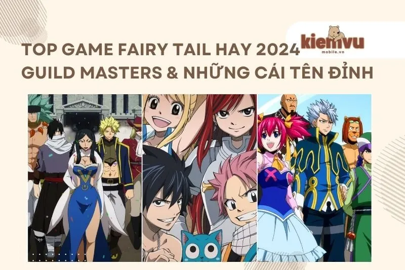 Top Game Fairy Tail Hay 2024: Guild Masters & Những Cái Tên Đỉnh