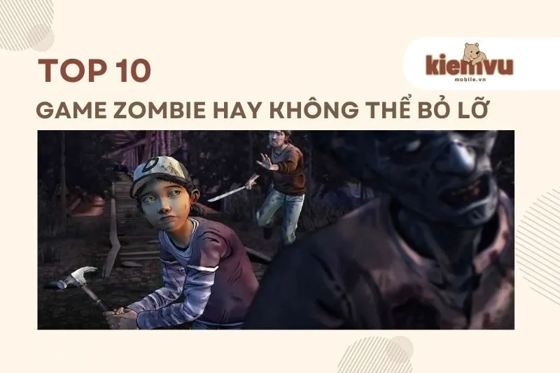 Top game zombie hay cho Android và iOS không thể bỏ lỡ 2024